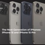 The Next Generation of iPhones: iPhone 15 and iPhone 15 Pro