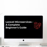Laravel Microservices: A Beginner’s Guide