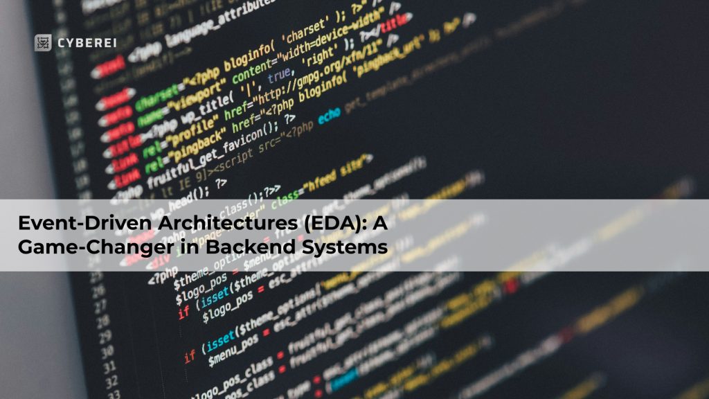 Event-Driven Architectures (EDA): A Game-Changer in Backend Systems