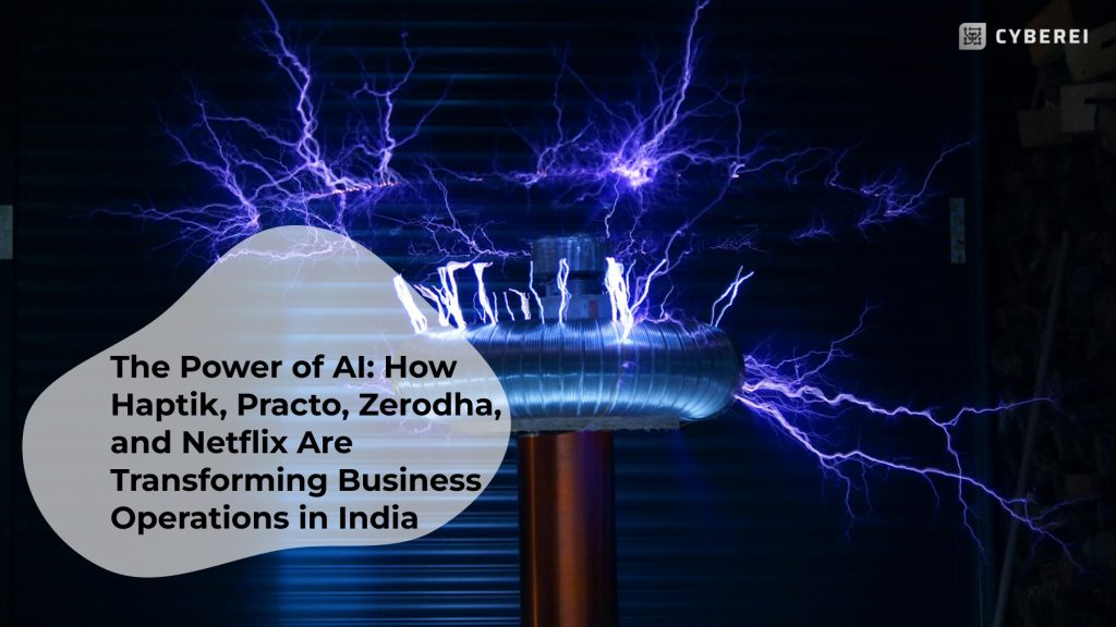 The Power of AI: How Haptik, Practo, Zerodha, and Netflix Are Transforming Business Operations in India