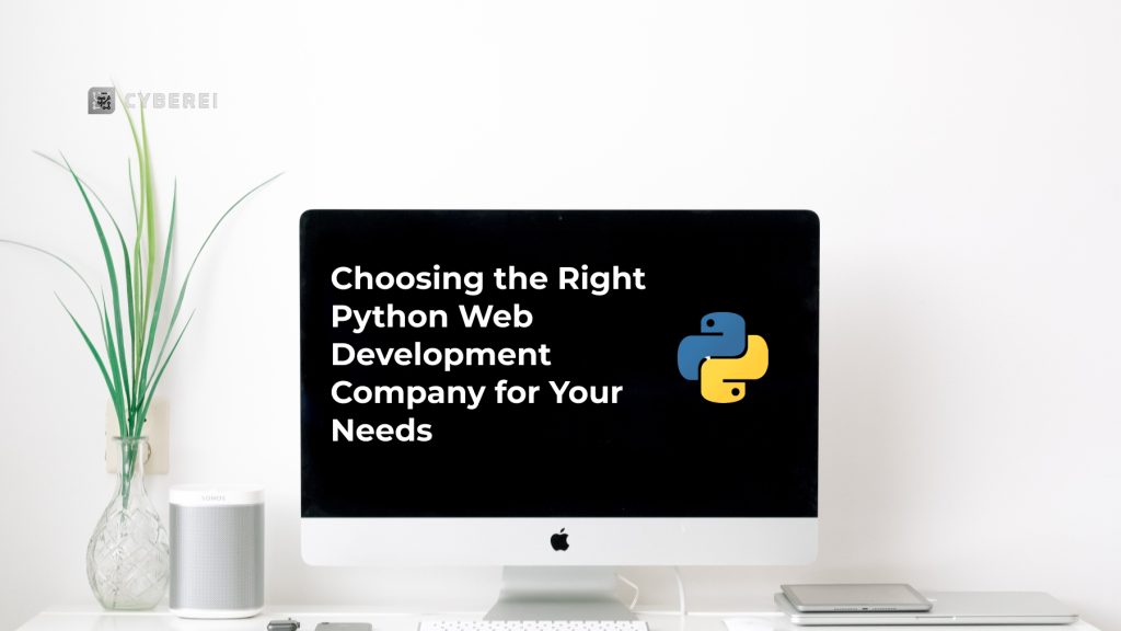 Choosing the Right Python Web Development Company for Your Needs