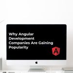 Why Angular Development Companies Are Gaining Popularity