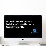 Xamarin Development: Building Cross-Platform Apps Efficiently